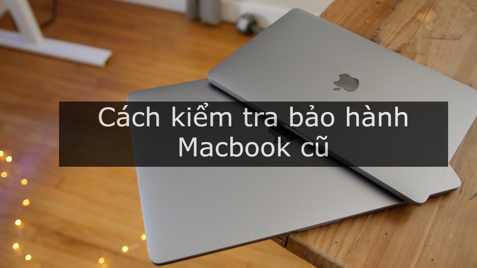 Hướng dẫn cách kiểm tra bảo hành Macbook ( Pro, Air, iMac )